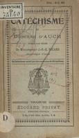 Catéchisme du diocèse d'Auch, Avec un abrégé d'histoire sainte et d'histoire de l'Église, un catéchisme liturgique, les exercices du chrétien, quelques évangiles et un recueil de cantiques