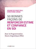 50 bonnes façons de renforcer estime et confiance en soi - 2e éd. - avec la PNL, avec la PNL