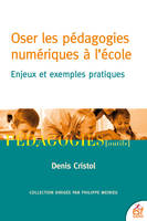 Oser les pédagogie numériques à l'école, Enjeux et exemples pratiques