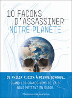 10 FACONS D'ASSASSINER NOTRE PLANETE