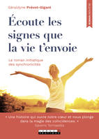 Ecoute les signes que la vie t'envoie, le roman initiatique des synchronicités