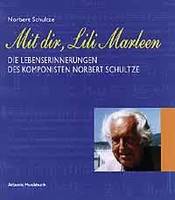 Mit dir, Lili Marleen, Die Lebenserinnerungen des Komponisten Norbert Schultze