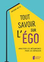 Tout savoir sur l'ego, Analyser les mécanismes pour les dépasser