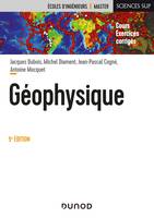 Géophysique - 5e éd., Cours avec exercices corrigés