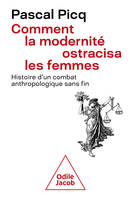 Comment la modernité ostracisa les femmes, Histoire d'un combat anthropologique sans fin