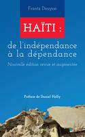 Haïti : de l'indépendance à la dépendance, Nouvelle édition revue et augmentée