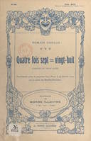 Quatre fois sept = vingt-huit, Comédie en trois actes, représentée pour la première fois à Paris, le 29 janvier 1909, sur la scène des Bouffes-Parisiens