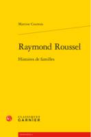 Raymond Roussel, Histoires de familles