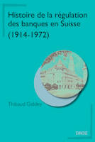 Histoire de la régulation des banques en Suisse (1914-1972)