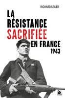 La Résistance sacrifiée en France, 1943