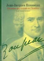 Jean-Jacques Rousseau, l'homme qui croyait en l'homme