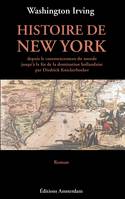 HISTOIRE DE NEW YORK, depuis le commencement du monde jusqu'à la fin de la domination hollandaise...