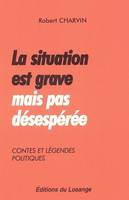 La situation est grave mais pas desespérée. Contes et légendes politiques, contes et légendes politiques