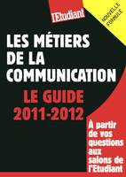 Les métiers de la communication - Le guide 2011-2012