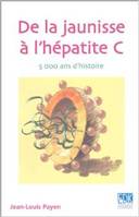 De la jaunisse à l'hépatite C. 5 000 ans d'histoire, 5000 ans d'histoire