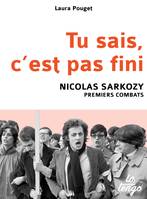 Tu sais, c'est pas fini / Nicolas Sarkozy, premiers combats, NICOLAS SARKOZY, PREMIERS COMBATS