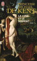 La lune et le serpent, Diane de Poitiers et Catherine de Médicis, deux rivales dans le coeur du roi