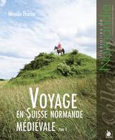 Voyage en Suisse normande médiévale, 3, voyage en suisse normande medievale tome 3