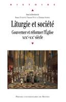 Liturgie et société, Gouverner et réformer l’Église, XIXe-XXe siècle