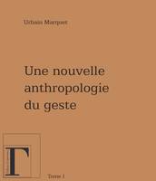 Une nouvelle anthropologie du geste : méditations philosophiques et pédagogiques, méditations philosophiques et pédagogiques