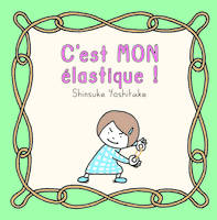 C'est mon élastique !