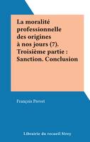 La moralité professionnelle des origines à nos jours (7). Troisième partie : Sanction. Conclusion