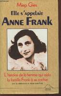 Elle s'appelait Anne Franck : L'histoire de la femme qui aida la famille Franck à se cacher, l'histoire de la femme qui aida la famille Frank à se cacher