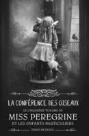 5, Miss Peregrine et les Enfants Particuliers – T.5 La Conférence des Oiseaux, La conférence des oiseaux