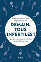 Demain, tous infertiles ?, Comprendre, prévenir et traiter l'infertilité masculine