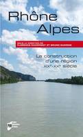 Rhône-Alpes, La construction d'une région, xixe-xxe siècles