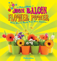 MON BALCON FLOWER POWER, Pétunia - Géranium - Bégonia - Rosier - Pensée - Impatience