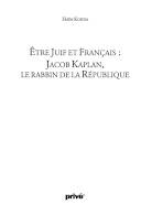 Être juif et français, Jacob Kaplan, le Rabbin de la République, Jacob Kaplan, le rabbin de la République