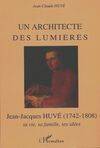 Un architecte des Lumières - Jean-Jacques Huvé, 1742-1808, Jean-Jacques Huvé, 1742-1808