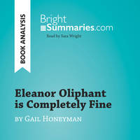 Eleanor Oliphant is Completely Fine by Gail Honeyman (Book Analysis), Detailed Summary, Analysis and Reading Guide