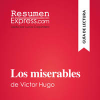 Los miserables de Victor Hugo (Guía de lectura), Resumen y análsis completo