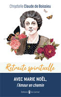 Retraite spirituelle - Avec Marie Noël, l'Amour en chemin