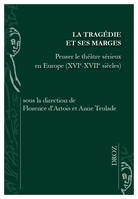 La tragédie et ses marges, Penser le théâtre sérieux en europe, xvie-xviie siècles