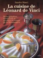 La cuisine de Léonard de Vinci, Scénographies, inventions et recettes au temps de la Renaissance