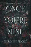 Once You're Mine, The viral dark stalker romance everyone is talking about!
