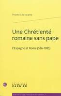 Une Chrétienté romaine sans pape, L'Espagne et Rome (586-1085)