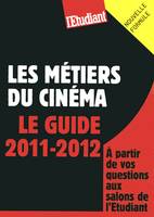 Les métiers du cinéma - Le guide 2011-2012, [le guide 2011-2012]