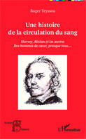 Une histoire de la circulation du sang, Harvey, Riolan et les autres - Des hommes de coeur, presque tous...