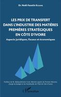 Les prix de transfert dans l'industrie des matières premières stratégiques en Côte d'Ivoire, Aspects juridiques, fiscaux et économiques