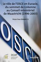 Le rôle de l'OSCE en Eurasie, du sommet de Lisbonne au Conseil ministériel de Maastricht ..., Du sommet de Lisbonne au Conseil ministériel de Maastricht (1996-2003)