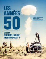 Les années 50, Et si la guerre froide recommençait ?