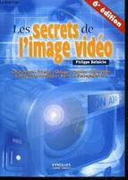 Les secrets de l'image vidéo, colorimétrie, éclairage, optique, caméra, signal vidéo, compression numérique, formats d'enregistrement