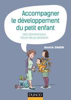 Accompagner le développement du petit enfant - Des séparations pour mieux grandir, Des séparations pour mieux grandir