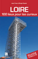 Loire - 100 lieux pour les curieux, 100 lieux pour les curieux