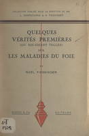 Quelques vérités premières (ou soi-disant telles) sur les maladies du foie