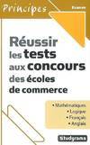 Réussir les tests aux concours des écoles de commerce, mathématique, logique, français, anglais